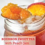 Bourbon Sweet Tea with Peach Jam Summer Cocktail